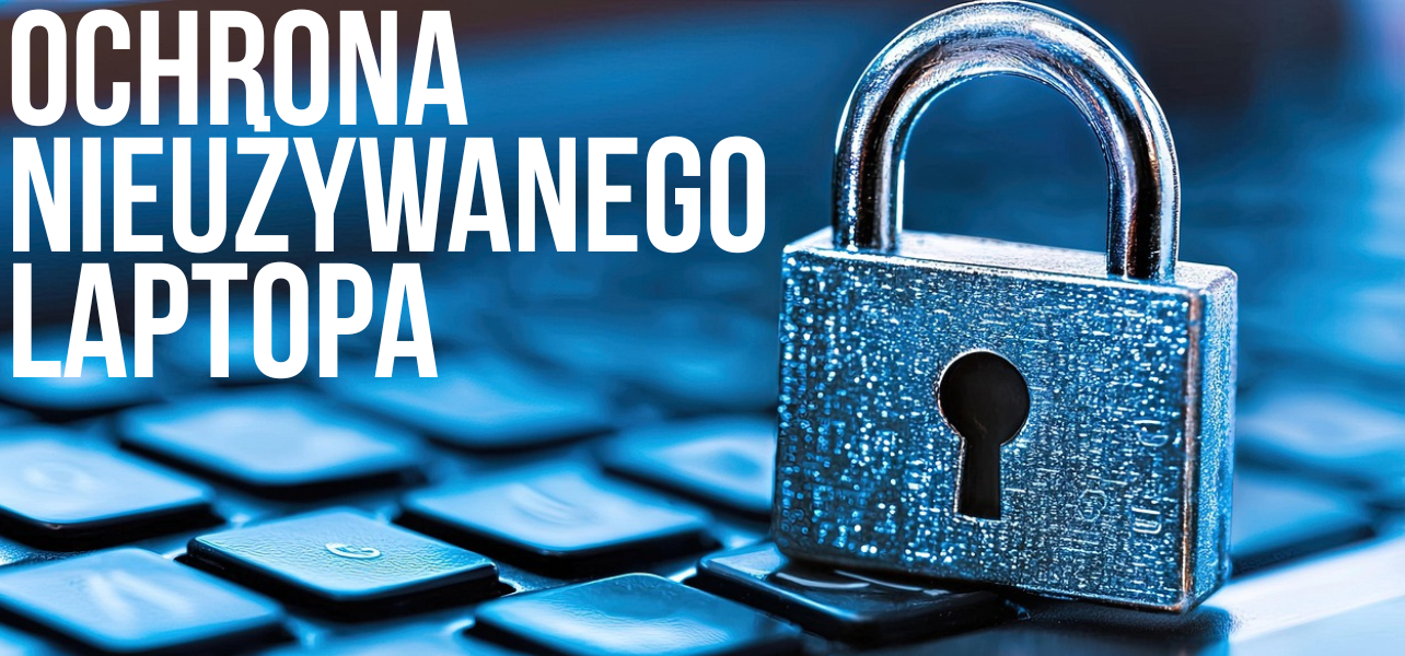 Ochrona długo nieużywanego laptopa
