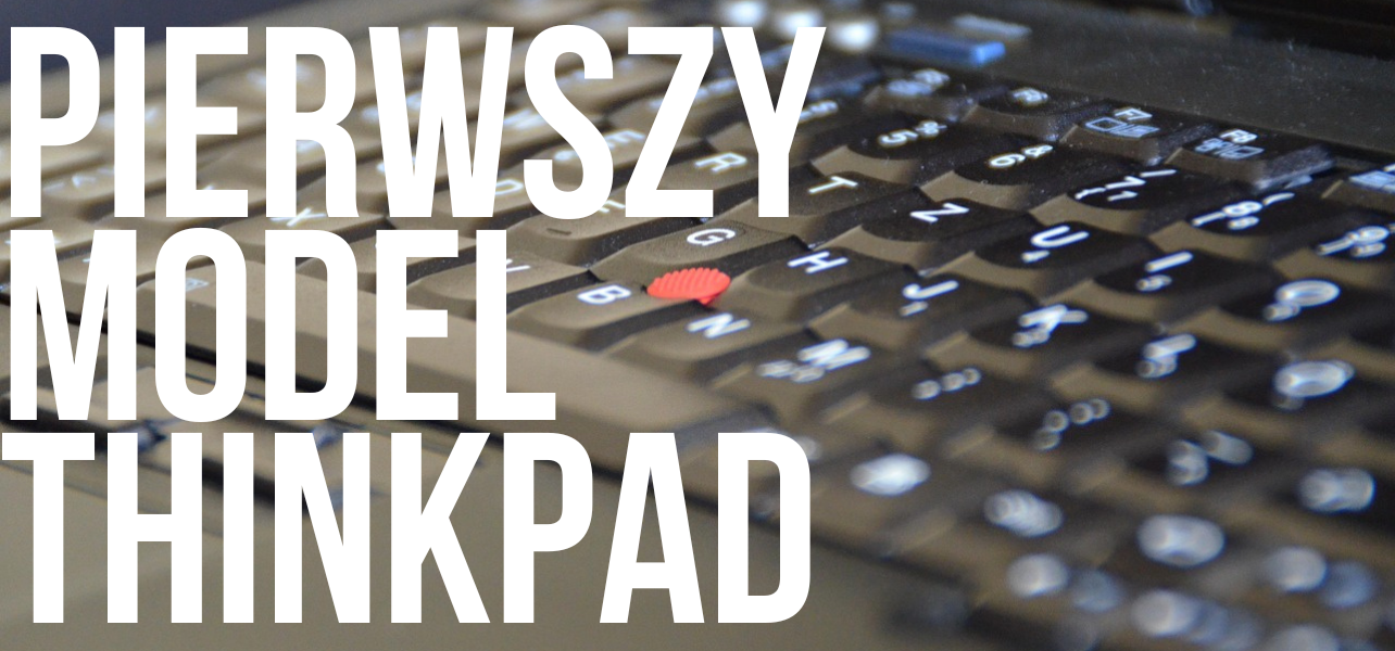 Pierwszy model Lenovo Thinkpad - historia i ciekawostki