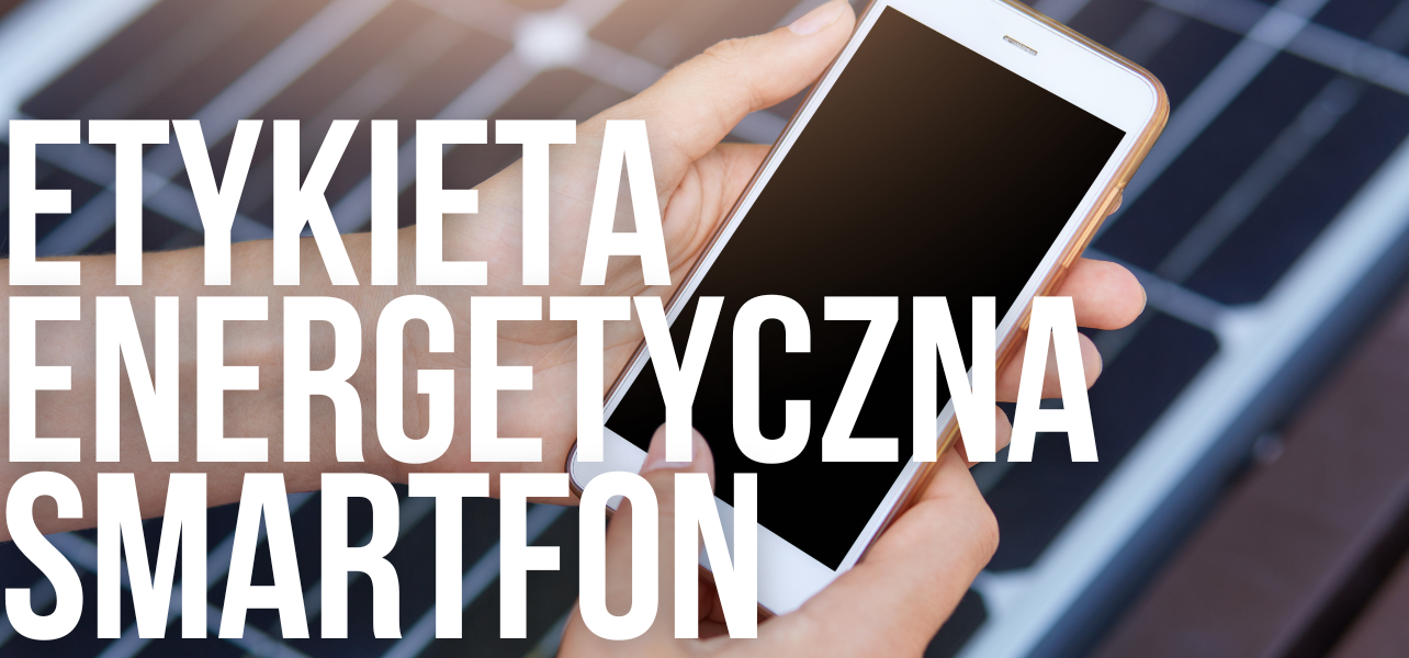 Czym jest etykieta energetyczna w smartfonach?